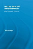 Gender, Race and National Identity: Nations of Flesh and Blood (Routledge Research in Gender and Society) 041589798X Book Cover