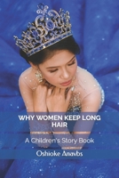 Why Women Keep Long Hair: A Children's Story Book B0BMZ9WF91 Book Cover