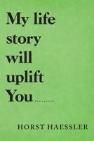 My Life Story Will Uplift You... ... ... 1489723048 Book Cover