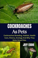 COCKROACHES AS PETS: Cockroaches Breeding, Habitat, Health Care, History, Ecology And Why They Make Great Pets. B0DVNJD4L5 Book Cover
