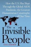 The Invisible People: How the U.S. Has Slept Through the Global AIDS Pandemic, the Greatest Humanitarian Catastrophe of Our Time 0743257553 Book Cover