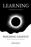 Holding Lightly: Learning: Knowing Yet Empty — Reflections on Inaikkural B0GH7KQLD3 Book Cover