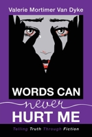 Words Can Never Hurt Me: Telling Truth Through Fiction 1982261722 Book Cover