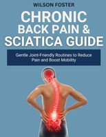 CHRONIC BACK PAIN & SCIATICA GUIDE: Proven, Home Methods for Nerve Relief, Flexibility, and Postural Strength B0FWKLRXC3 Book Cover