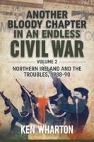 Another Bloody Chapter in an Endless Civil War: Volume 1 - Northern Ireland and the Troubles 1984-87 1804510467 Book Cover