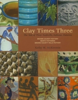 Clay Times Three: The Tale of Three Nashville, Indiana, Potteries 0253355893 Book Cover