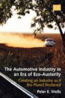 The Automotive Industry in an Era of Eco-Austerity: Creating an Industry as if the Planet Mattered 1849806233 Book Cover