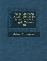 Viage Literario A Las Iglesias De Espa�a: Viage A Urgel, Volume 10 1145093671 Book Cover