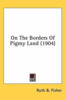 On the borders of pigmy land 0548854122 Book Cover