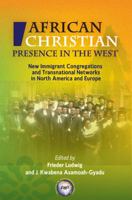 African Christian Presence in the West: New Immigrant Congregations and Transnational Networks in North America and Europe 1592218083 Book Cover