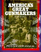 America's Great Gunmakers 088317166X Book Cover