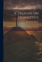 A Treatise On Homiletics: Designed to Illustrate the True Theory and Practice of Preaching the Gospel: [Bibliog. and Appxs.] 1021678163 Book Cover