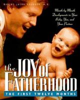 The Joy of Fatherhood: The First Twelve Months 0761504524 Book Cover