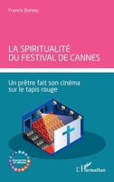 La spiritualité du Festival de Cannes: Un prêtre fait son cinéma sur le tapis rouge (Education Et Médias) (French Edition) 2336642026 Book Cover