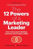 The 12 Powers of a Marketing Leader: How to Succeed by Building Customer and Company Value 1774587750 Book Cover