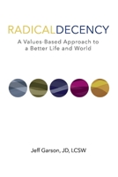 Radical Decency: A Values-Based Approach to a Better Life and World 1098320999 Book Cover
