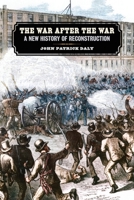 The War After the War: A New History of Reconstruction 0820361909 Book Cover