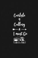 Carlisle is Calling and I Must Go: 6''x9'' Lined Writing Notebook Journal, 120 Pages, Best Novelty Birthday Santa Christmas Gift For Friends, Fathers, ... Cover With White Quote and White Trip Van. 1677285478 Book Cover
