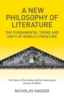 A New Philosophy of Literature: The Fundamental Theme and Unity of World Literature: The Vision of the Infinite and the Universalist Literary Tradition 1846949459 Book Cover