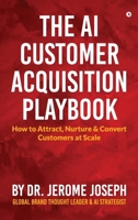 The AI Customer Acquisition Playbook: How to Attract, Nurture and Convert Customers at Scale B0FD46LY1L Book Cover