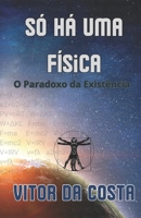 Só Há uma Física: O Paradoxo da Existência (Portuguese Edition) B0FDQ3XCZF Book Cover