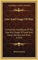Law And Usage Of War: A Practical Handbook Of The Law And Usage Of Land And Naval Warfare And Prize 1287348831 Book Cover