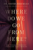 Where Do We Go from Here?: How Tomorrow's Prophecies Foreshadow Today's Problems 078522419X Book Cover