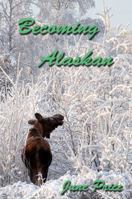 Becoming Alaskan 0979582806 Book Cover