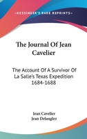 The Journal Of Jean Cavelier: The Account Of A Survivor Of La Salle's Texas Expedition 1684-1688 1163155217 Book Cover