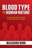 Blood Type and Human Nature: How Blood Type Shapes the Way We Think, Feel, Act, and Relate B0GFSPYX94 Book Cover