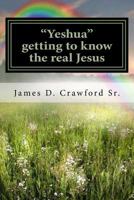 Yeshua: Getting to know the real Jesus 1495405583 Book Cover