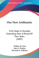Our New Arithmetic: First Steps In Number, Extending Over A Period Of Four Years 1104246635 Book Cover