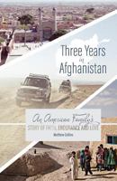 Three Years in Afghanistan: An American Family’s Story of Faith, Endurance, and Love 153338942X Book Cover