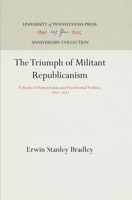 The Triumph of Militant Republicanism: A Study of Pennsylvania and Presidential Politics, 1860-1872 1512810576 Book Cover