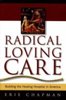 Radical Loving Care: Building the Healing Hospital in America 0974736600 Book Cover