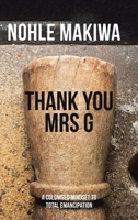 Thank You Mrs G: A Colonised Mindset to Total Emancipation 1665582073 Book Cover