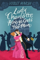 Lady Charlotte Always Gets Her Man 1538739690 Book Cover