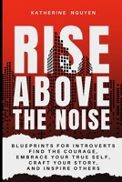 RISE ABOVE THE NOISE: A Personal Branding Guide for Introverts: Build confidence, own your story, and lead with quiet power B0FJMTSMSR Book Cover