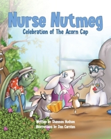 Nurse Nutmeg: Celebration of the Acorn Cap 1640038566 Book Cover
