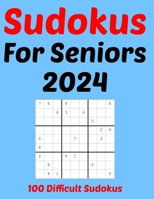Sudokus For Seniors 2024: 100 Difficult Sudokus B0CMQ7LP9Z Book Cover