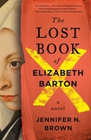 The Lost Book of Elizabeth Barton: A Novel 1250383617 Book Cover