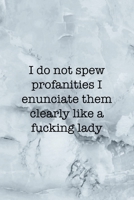 I Do Not Spew Profanities I Enunciate Them Clearly Like A Fucking Lady: Notebook Journal Composition Blank Lined Diary Notepad 120 Pages Paperback Grey Marble Cuss 1712332724 Book Cover