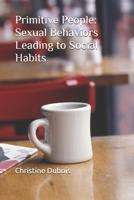 Primitive People: Sexual Behaviors Leading to Social Habits B095PB8WBV Book Cover