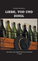 Liebe, Tod und Zoigl.: Der Krimi um's Oberpfälzer Kultgetränk (German Edition) 3752802588 Book Cover