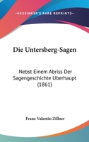 Die Untersberg-Sagen: Nebst Einem Abriss Der Sagengeschichte Uberhaupt (1861) 1168333938 Book Cover