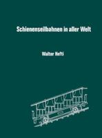 Schienenseilbahnen in Aller Welt: Schiefe Seilebenen Standseilbahnen Kabelbahnen 3034865694 Book Cover