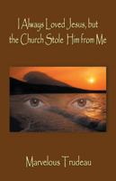I Always Loved Jesus But the Church Stole Him from Me 1490778527 Book Cover