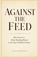 Against the Feed: The Case for a Daily Reading Ritual in the Age of Infinite Content B0H9YVJ3T3 Book Cover