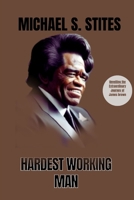 Hardest Working Man: Unveiling the Extraordinary Journey of James brown B0CTX74PD4 Book Cover