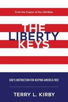 The Liberty Keys: God's Instructions for Keeping America Free 0692144781 Book Cover